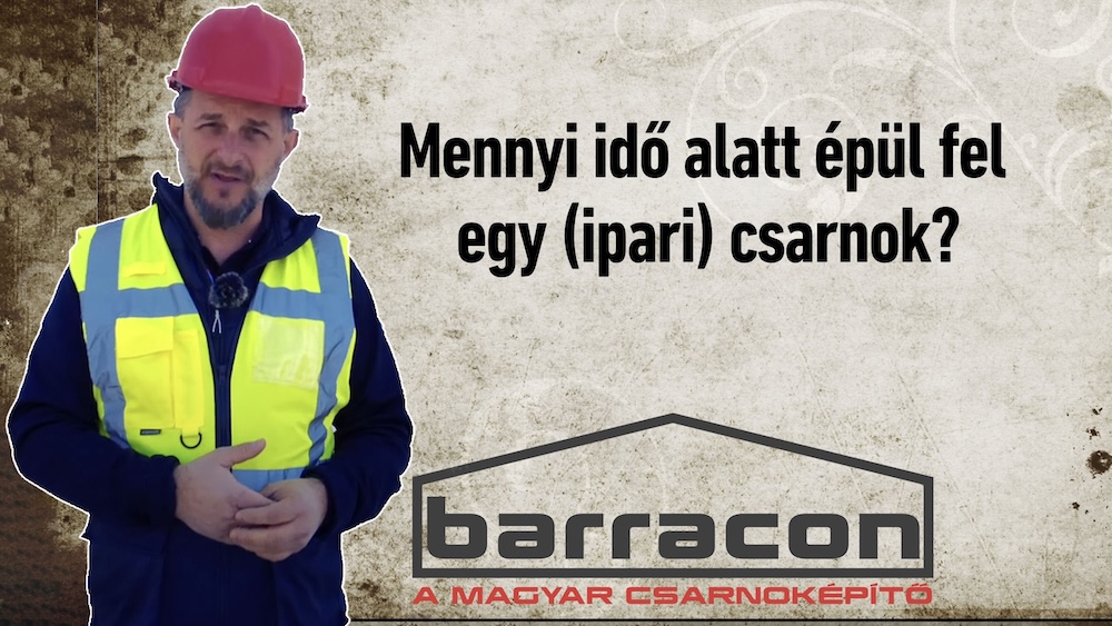 mennyi ido alatt epul fel egy ipari csarnok barracon csarnokepito